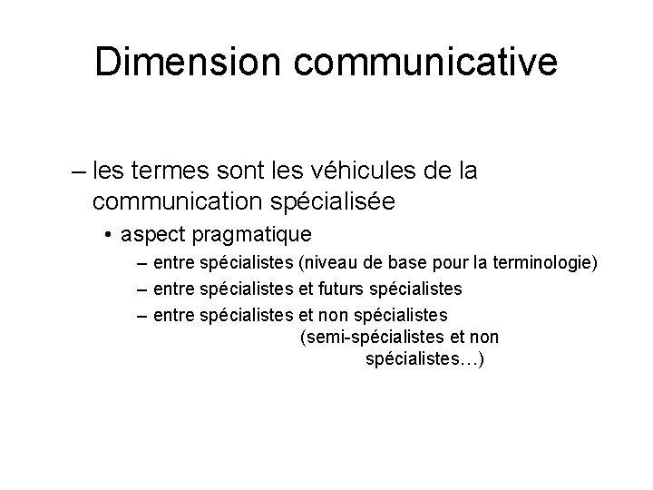 Dimension communicative – les termes sont les véhicules de la communication spécialisée • aspect Dimension communicative – les termes sont les véhicules de la communication spécialisée • aspect