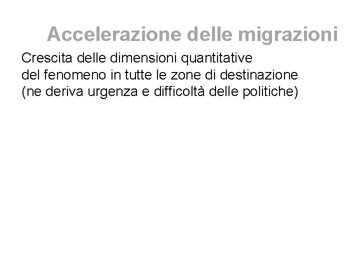 Accelerazione delle migrazioni Crescita delle dimensioni quantitative del fenomeno in tutte le zone di