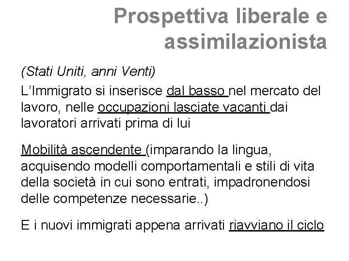 Prospettiva liberale e assimilazionista (Stati Uniti, anni Venti) L’Immigrato si inserisce dal basso nel