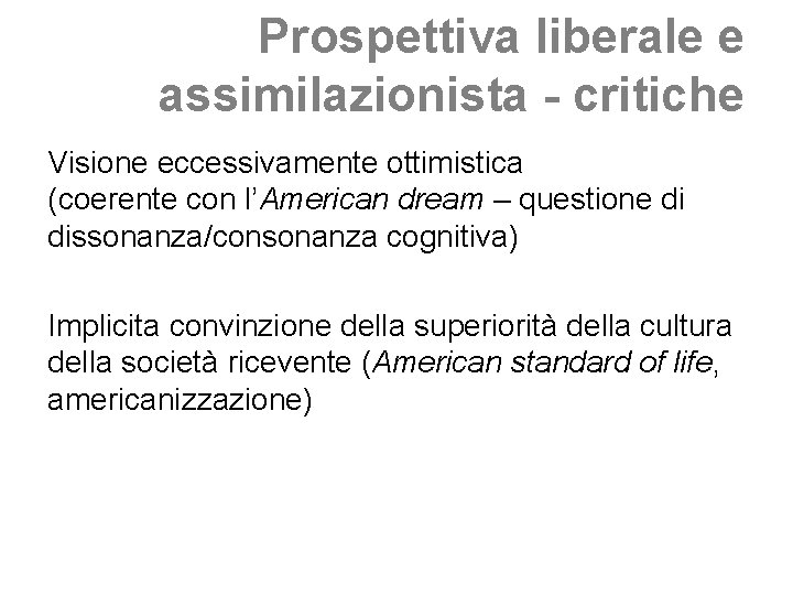 Prospettiva liberale e assimilazionista - critiche Visione eccessivamente ottimistica (coerente con l’American dream –