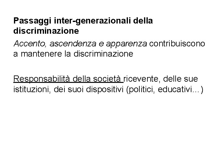 Passaggi inter-generazionali della discriminazione Accento, ascendenza e apparenza contribuiscono a mantenere la discriminazione Responsabilità