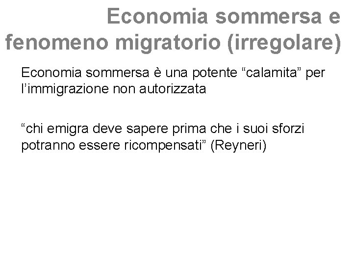 Economia sommersa e fenomeno migratorio (irregolare) Economia sommersa è una potente “calamita” per l’immigrazione