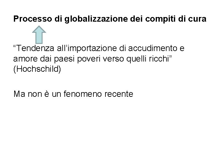 Processo di globalizzazione dei compiti di cura “Tendenza all’importazione di accudimento e amore dai