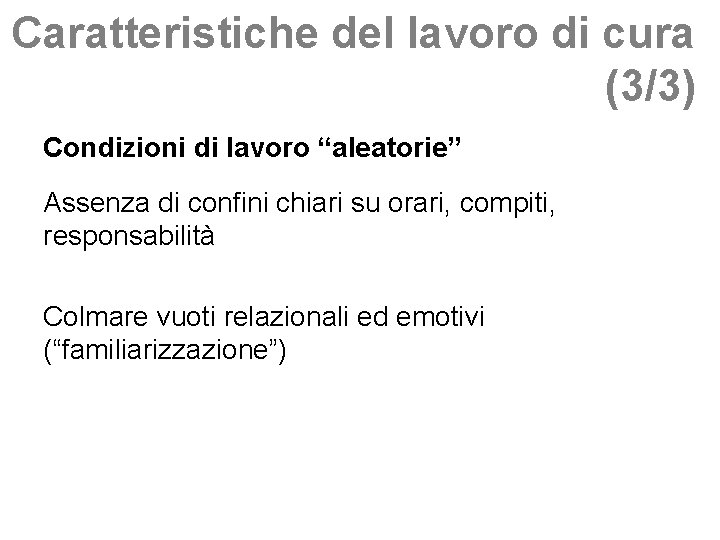 Caratteristiche del lavoro di cura (3/3) Condizioni di lavoro “aleatorie” Assenza di confini chiari
