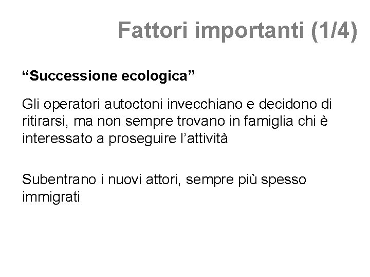 Fattori importanti (1/4) “Successione ecologica” Gli operatori autoctoni invecchiano e decidono di ritirarsi, ma