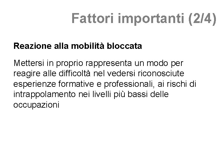 Fattori importanti (2/4) Reazione alla mobilità bloccata Mettersi in proprio rappresenta un modo per