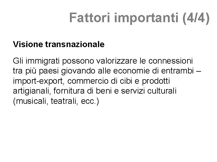 Fattori importanti (4/4) Visione transnazionale Gli immigrati possono valorizzare le connessioni tra più paesi