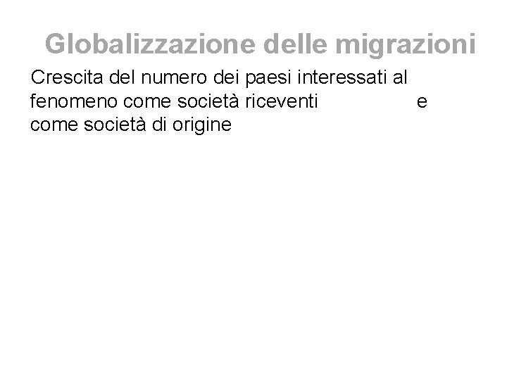Globalizzazione delle migrazioni Crescita del numero dei paesi interessati al fenomeno come società riceventi