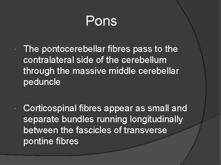 Pons The pontocerebellar fibres pass to the contralateral side of the cerebellum through the