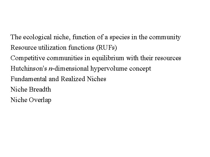 The ecological niche, function of a species in the community Resource utilization functions (RUFs)