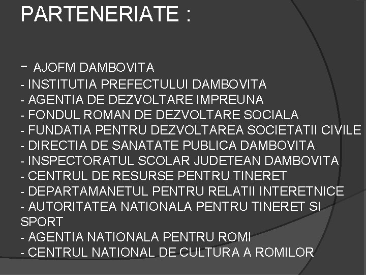 PARTENERIATE : - AJOFM DAMBOVITA - INSTITUTIA PREFECTULUI DAMBOVITA - AGENTIA DE DEZVOLTARE IMPREUNA