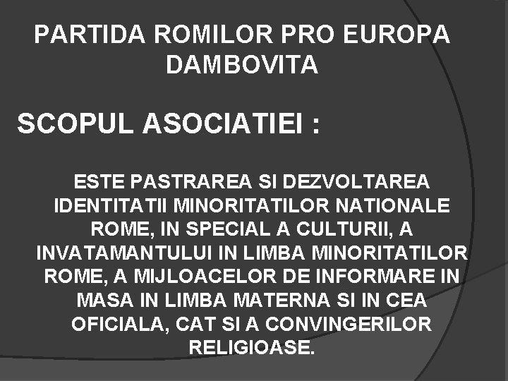 PARTIDA ROMILOR PRO EUROPA DAMBOVITA SCOPUL ASOCIATIEI : ESTE PASTRAREA SI DEZVOLTAREA IDENTITATII MINORITATILOR