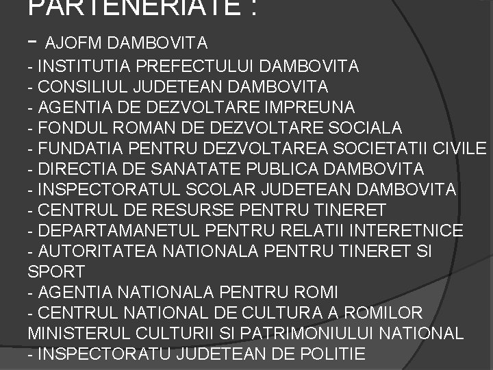 PARTENERIATE : - AJOFM DAMBOVITA - INSTITUTIA PREFECTULUI DAMBOVITA - CONSILIUL JUDETEAN DAMBOVITA -