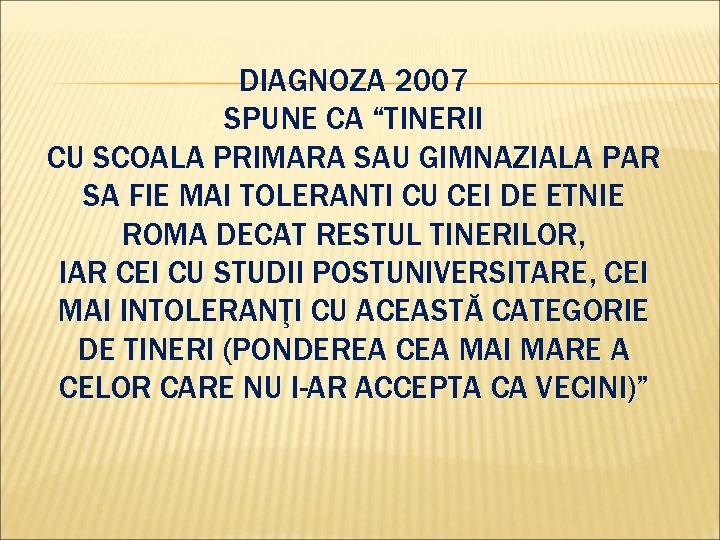 DIAGNOZA 2007 SPUNE CA “TINERII CU SCOALA PRIMARA SAU GIMNAZIALA PAR SA FIE MAI