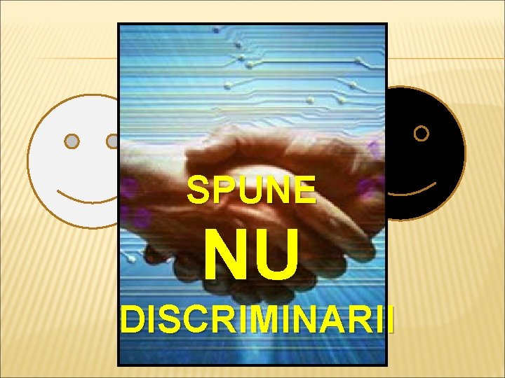 SPUNE NU DISCRIMINARII 