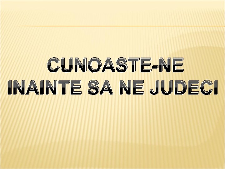  CUNOASTE-NE INAINTE SA NE JUDECI 