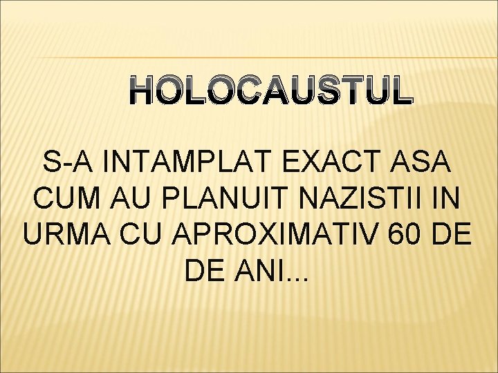 HOLOCAUSTUL S-A INTAMPLAT EXACT ASA CUM AU PLANUIT NAZISTII IN URMA CU APROXIMATIV 60