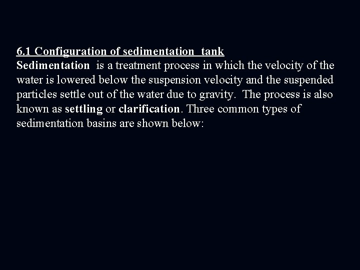 6. 1 Configuration of sedimentation tank Sedimentation is a treatment process in which the