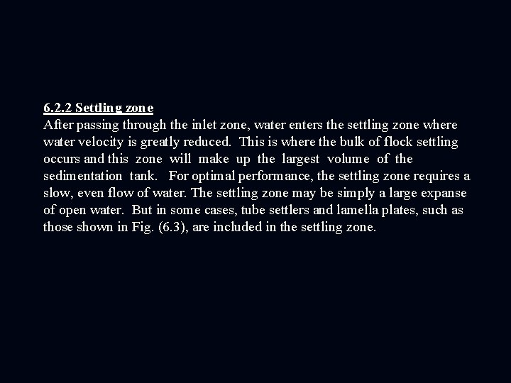 6. 2. 2 Settling zone After passing through the inlet zone, water enters the