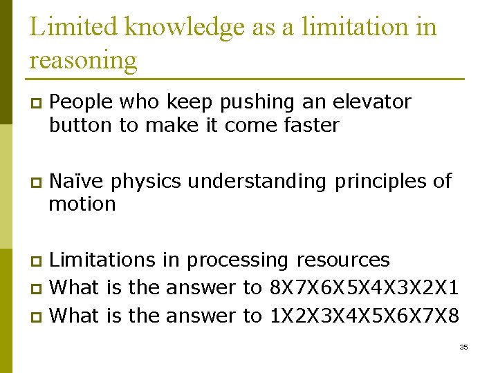 Limited knowledge as a limitation in reasoning p People who keep pushing an elevator