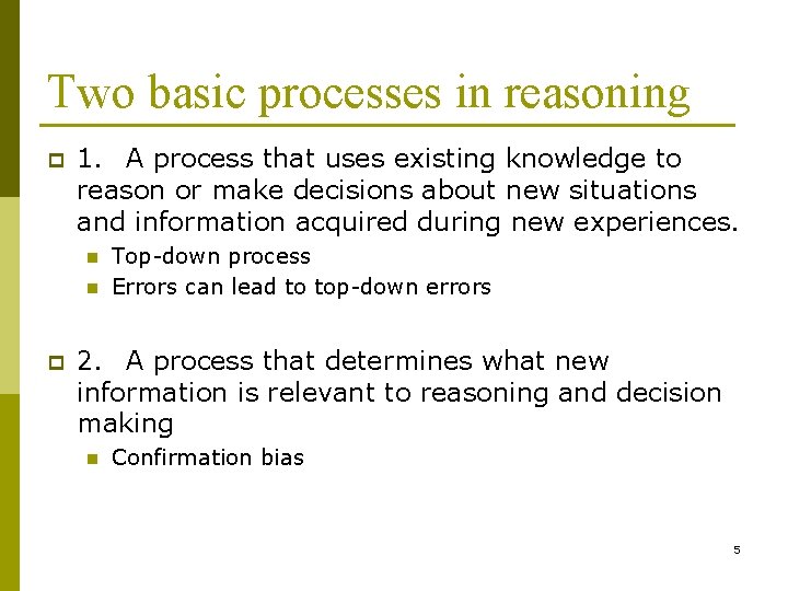 Two basic processes in reasoning p 1. A process that uses existing knowledge to