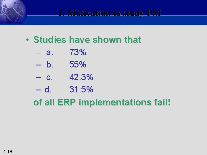 1. Motivation to study PM • Studies have shown that – a. 73% 55%