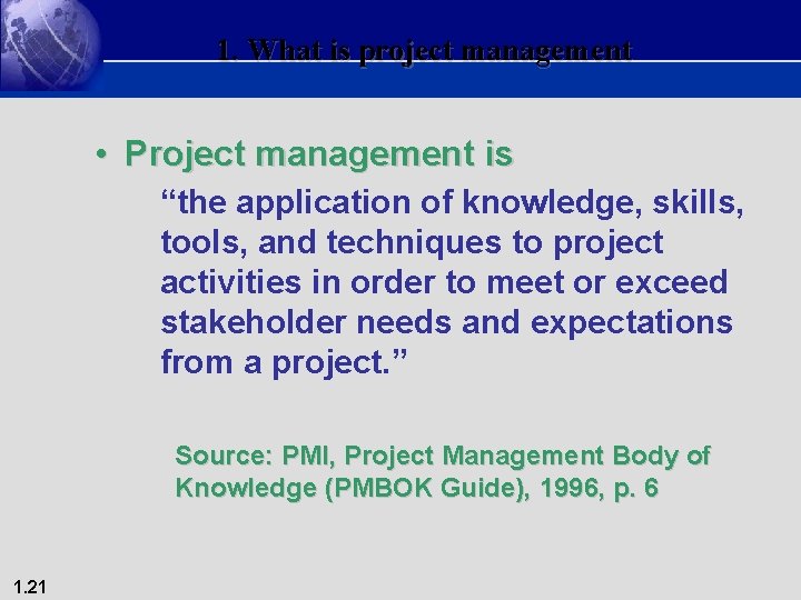 1. What is project management • Project management is “the application of knowledge, skills,