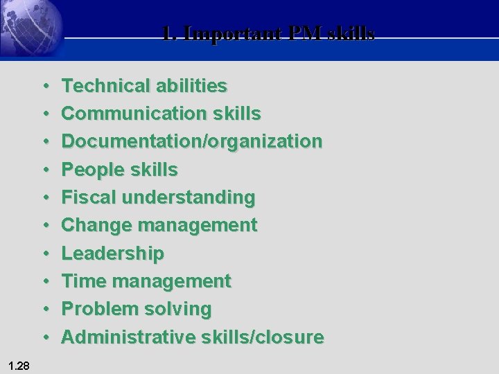 1. Important PM skills • • • 1. 28 Technical abilities Communication skills Documentation/organization