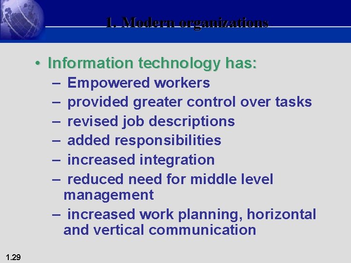 1. Modern organizations • Information technology has: – – – Empowered workers provided greater