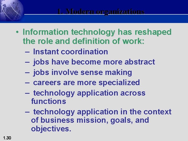 1. Modern organizations • Information technology has reshaped the role and definition of work: