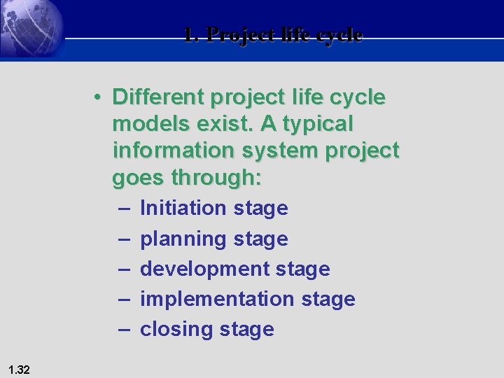 1. Project life cycle • Different project life cycle models exist. A typical information