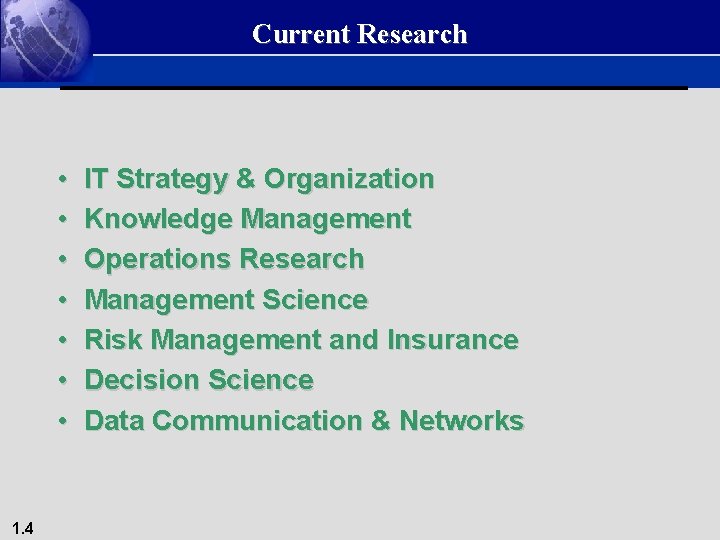 Current Research • • 1. 4 IT Strategy & Organization Knowledge Management Operations Research