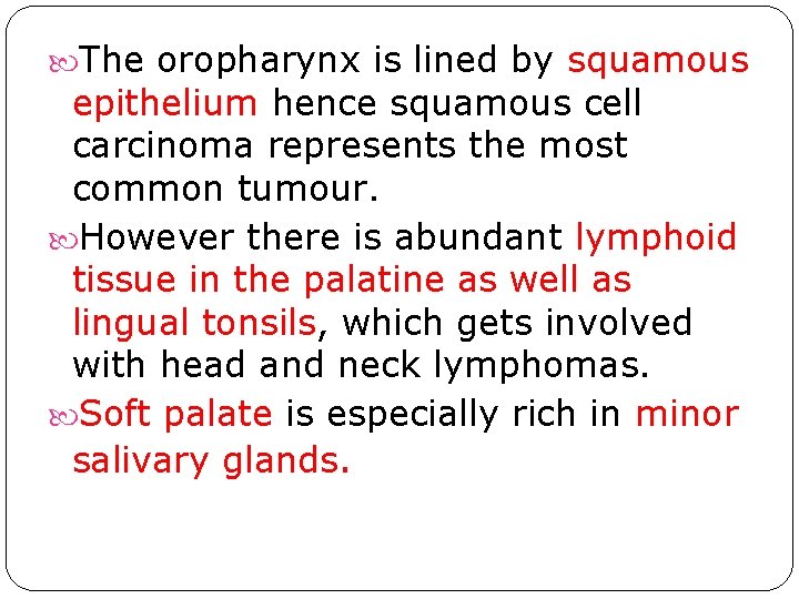 The oropharynx is lined by squamous epithelium hence squamous cell carcinoma represents the The oropharynx is lined by squamous epithelium hence squamous cell carcinoma represents the