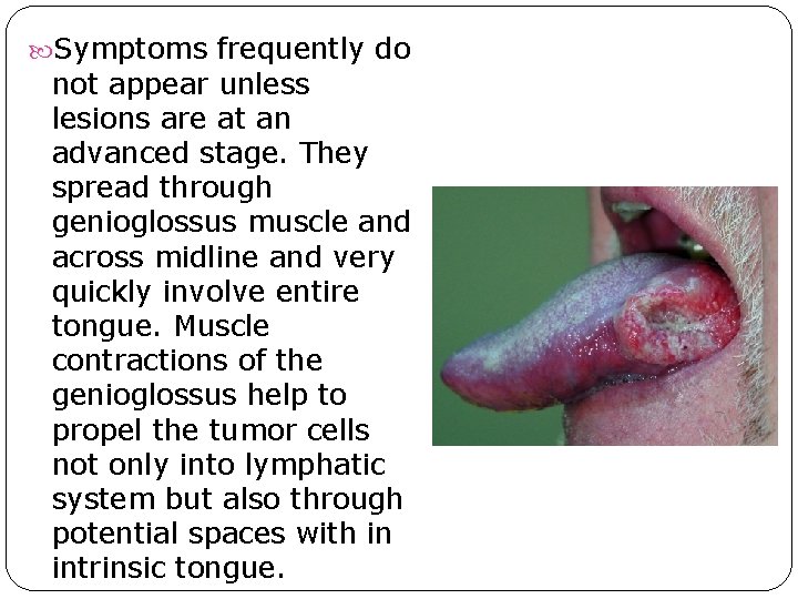 Symptoms frequently do not appear unless lesions are at an advanced stage. They Symptoms frequently do not appear unless lesions are at an advanced stage. They
