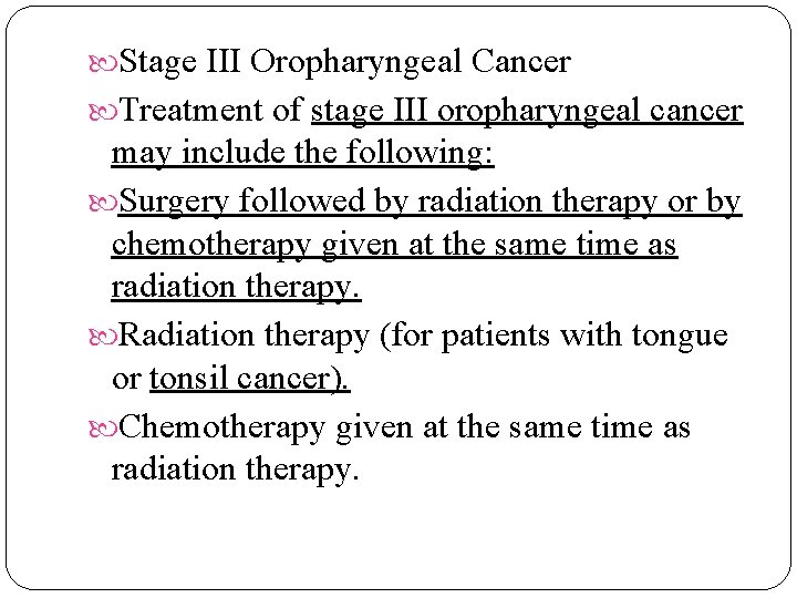 Stage III Oropharyngeal Cancer Treatment of stage III oropharyngeal cancer may include the Stage III Oropharyngeal Cancer Treatment of stage III oropharyngeal cancer may include the