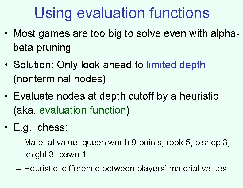 Using evaluation functions • Most games are too big to solve even with alphabeta