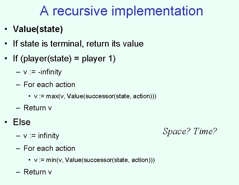 A recursive implementation • Value(state) • If state is terminal, return its value •