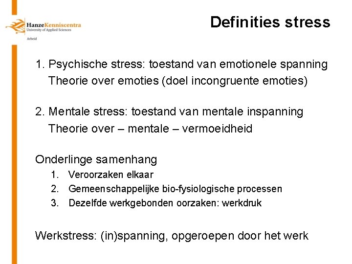 Definities stress 1. Psychische stress: toestand van emotionele spanning Theorie over emoties (doel incongruente