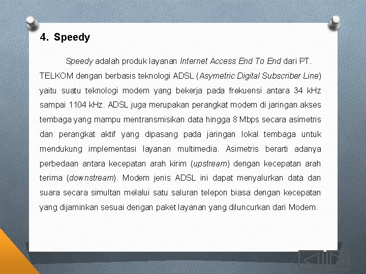 4. Speedy adalah produk layanan Internet Access End To End dari PT. TELKOM dengan