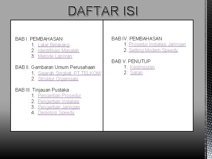 DAFTAR ISI BAB I. PEMBAHASAN 1. Latar Belakang 2. Identifikasi Masalah 3. Metode Laporan