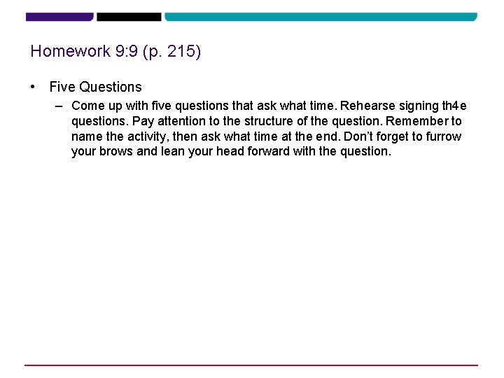 Homework 9: 9 (p. 215) • Five Questions – Come up with five questions