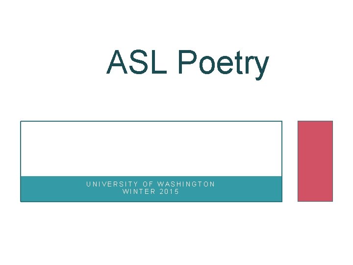 ASL Poetry UNIVERSITY OF WASHINGTON WINTER 2015 
