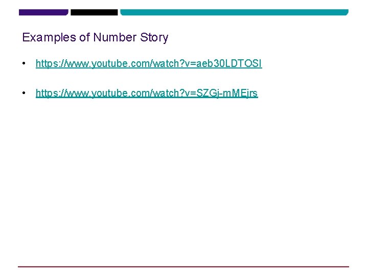 Examples of Number Story • https: //www. youtube. com/watch? v=aeb 30 LDTOSI • https: