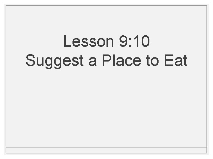 Lesson 9: 10 Suggest a Place to Eat 