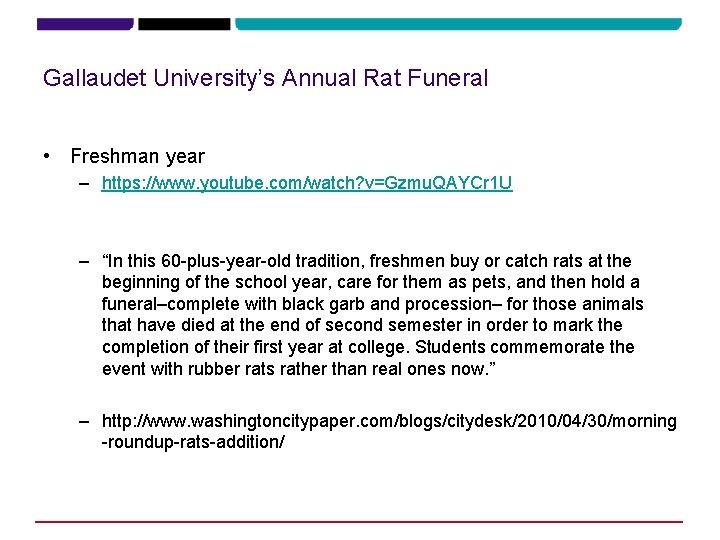 Gallaudet University’s Annual Rat Funeral • Freshman year – https: //www. youtube. com/watch? v=Gzmu.