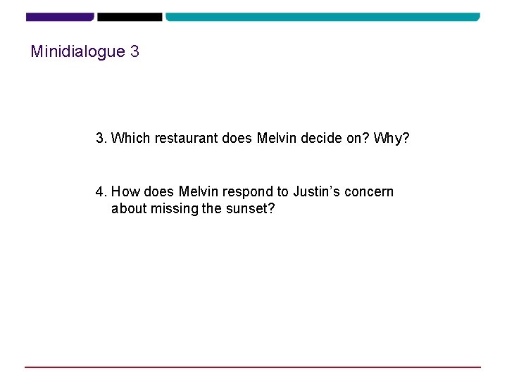 Minidialogue 3 3. Which restaurant does Melvin decide on? Why? Cinema Café. It is