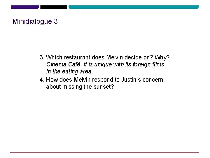 Minidialogue 3 3. Which restaurant does Melvin decide on? Why? Cinema Café. It is