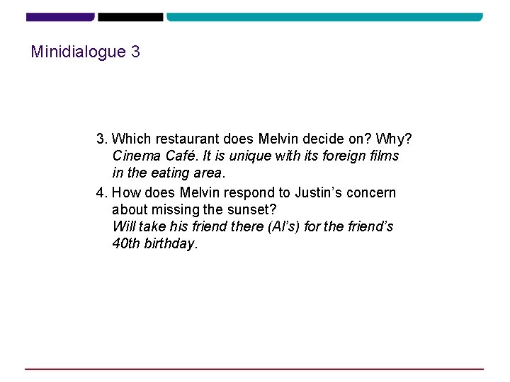 Minidialogue 3 3. Which restaurant does Melvin decide on? Why? Cinema Café. It is