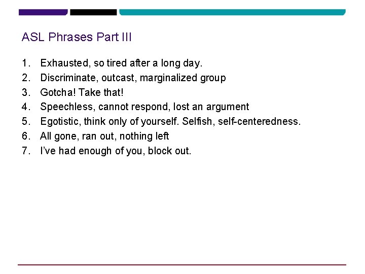 ASL Phrases Part III 1. 2. 3. 4. 5. 6. 7. Exhausted, so tired ASL Phrases Part III 1. 2. 3. 4. 5. 6. 7. Exhausted, so tired