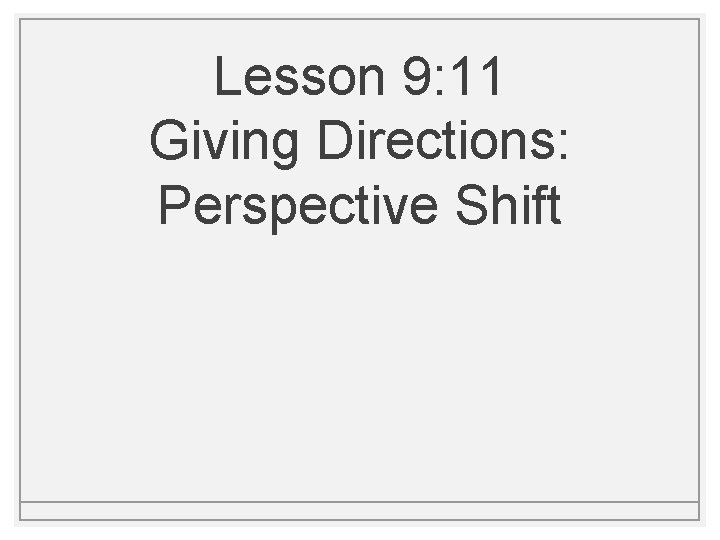 Lesson 9: 11 Giving Directions: Perspective Shift 